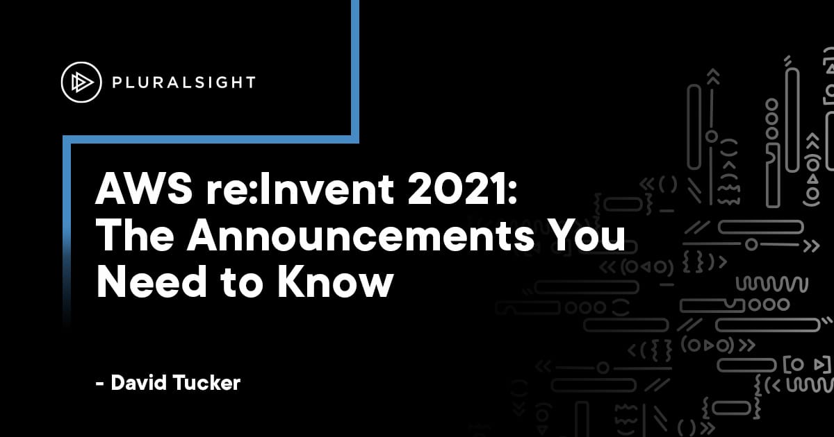 AWS re:Invent 2021 Announcements