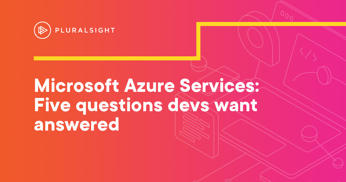Microsoft Azure services: 5 questions devs want answered