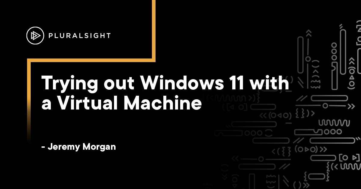 How to Try out Windows 11 with a Virtual Machine